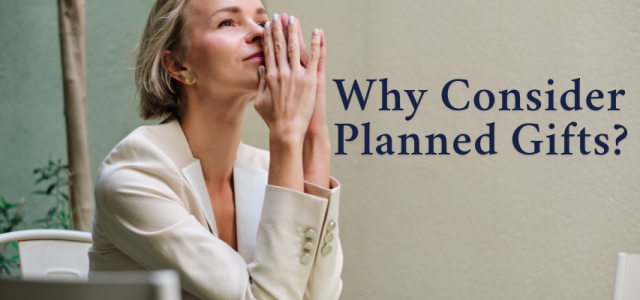 Why Consider Planned Gifts?
