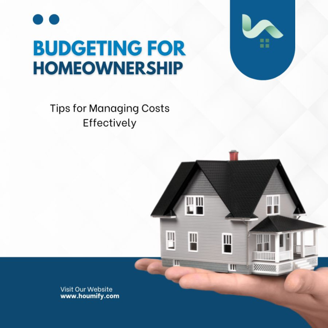 Budgeting for Homeownership: Tips for Managing Costs Effectively