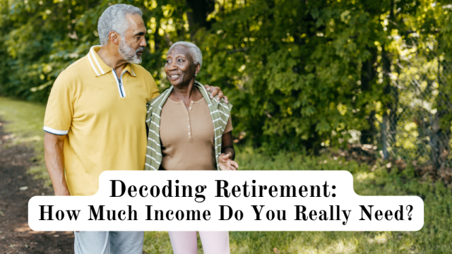 Decoding Retirement: How Much Income Do You Really Need?