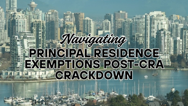 Navigating Principal Residence Exemptions Post-CRA Crackdown