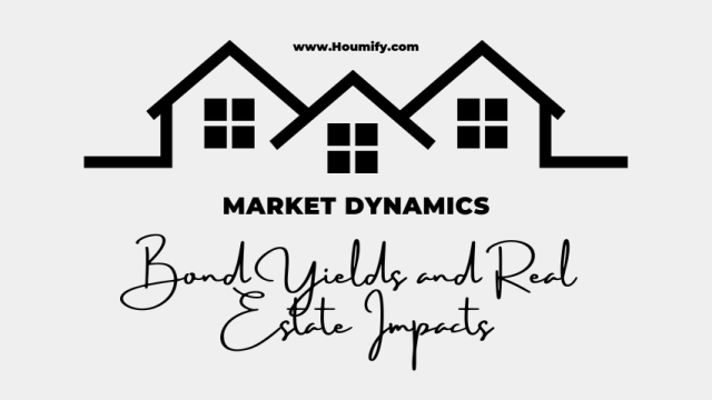 Understanding Market Dynamics: Bond Yields and Real Estate Impacts