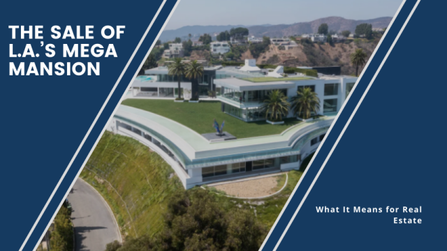 The Sale of L.A.’s Mega Mansion: What It Means for Real Estate