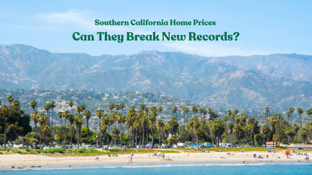 Southern California Home Prices: Can They Break New Records?