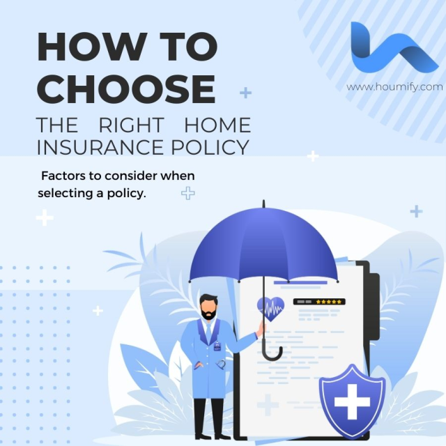 How to Choose the Right Home Insurance Policy: Factors to consider when selecting a policy.