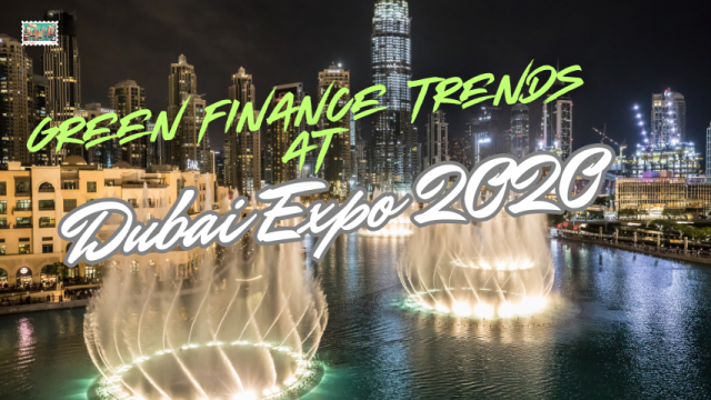 Exploring Green Finance Trends at Dubai Expo 2020