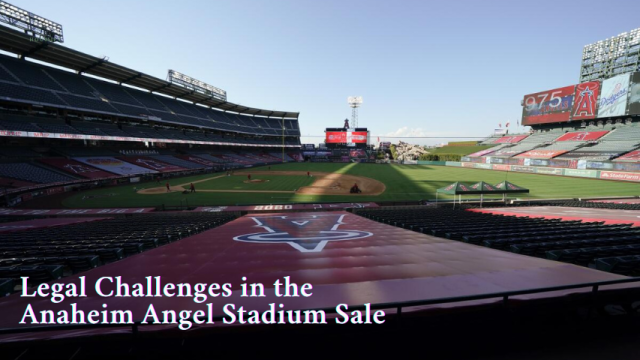 Legal Challenges in the Anaheim Angel Stadium Sale: What Lies Ahead