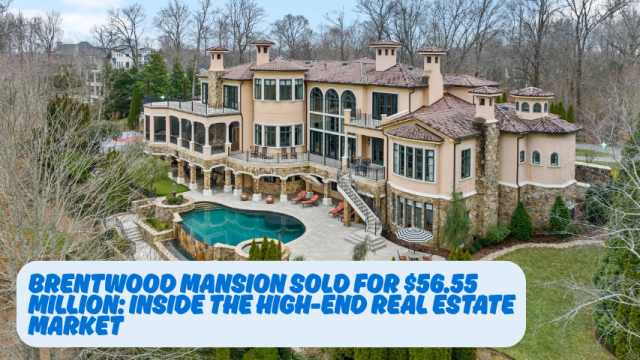 Brentwood Mansion Sold for $56.55 Million: Inside the High-End Real Estate Market